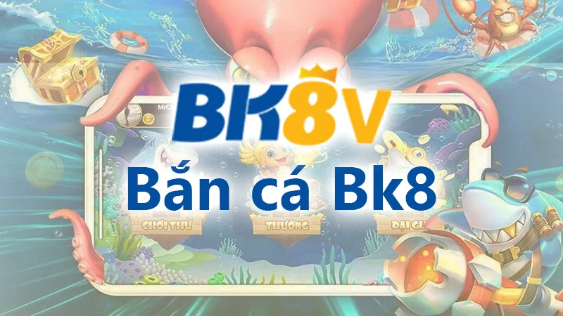 Bắn cá Bk8