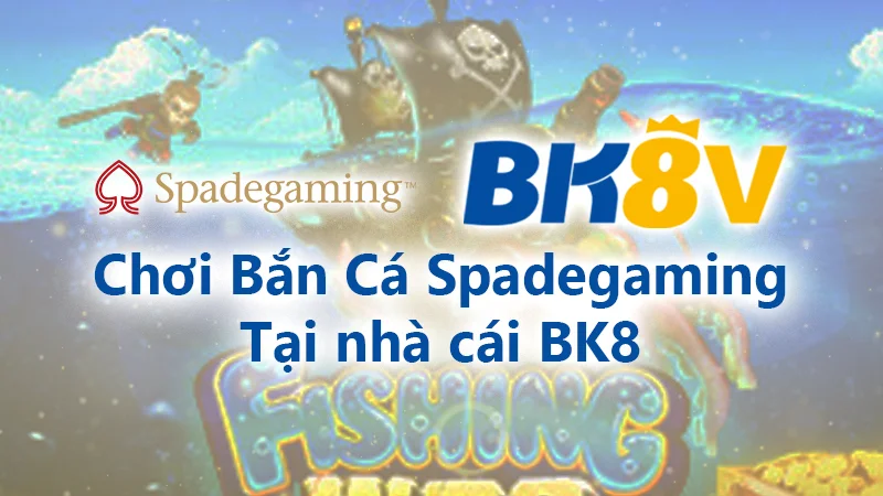 Chơi bắn cá Spadegaming Bk8