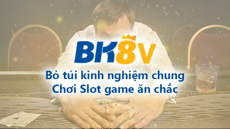 Kinh nghiệm chơi Slot game ăn chắc