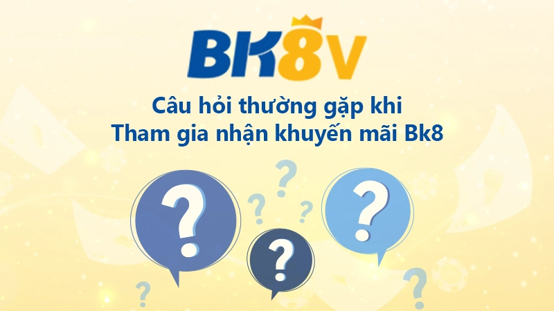 FAQ khi nhận khuyến mãi BK8