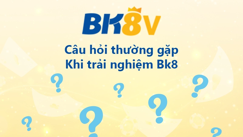 FAQ khi tham gia nhà cái BK8