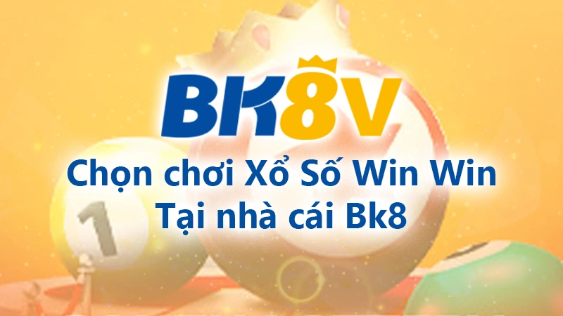 Chọn chơi xổ số win win Bk8