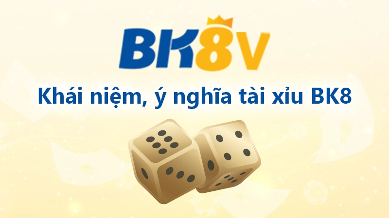 Khái niệm tài xỉu BK8