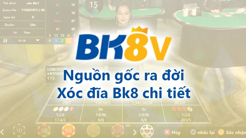 Nguồn gốc ra đời của xóc đĩa BK8