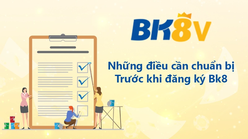 Những điều cần chuẩn bị khi đăng ký BK8
