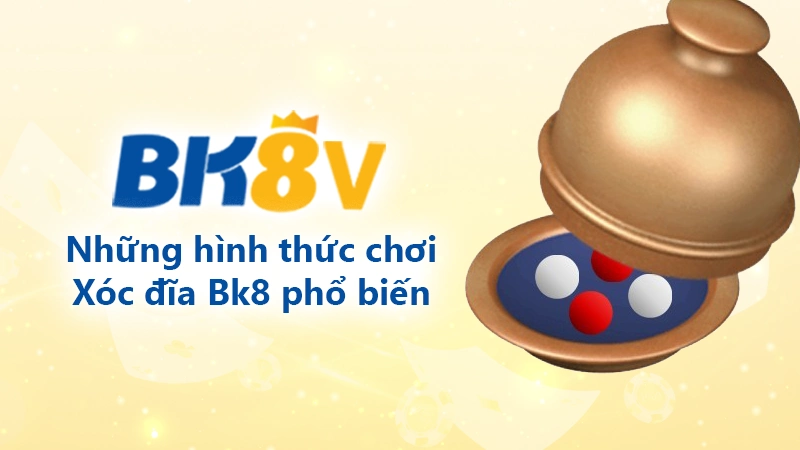 Những hình thức chơi xóc đĩa Bk8