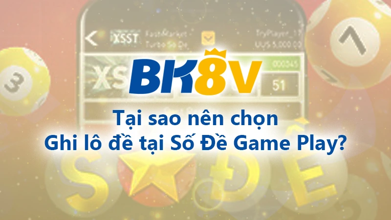 Tại sao nên ghi lô đề tại số đề game Play