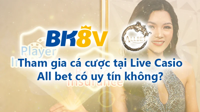 Tham gia cá cược tại live casino allbet