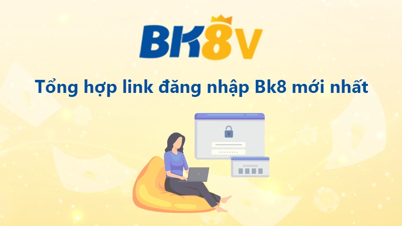 Tổng hợp link đăng nhập BK8 hôm nay 