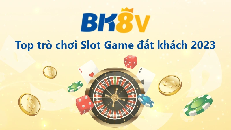 Top slot game đắt khách 2023