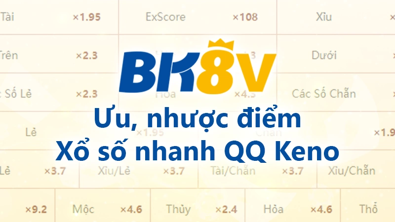 Ưu, nhược của xổ số nhanh QQ Keno