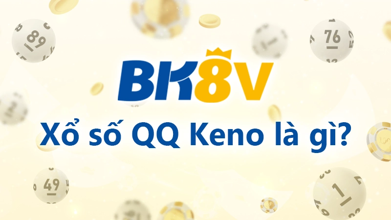 Khái niệm về xổ số QQ Keno